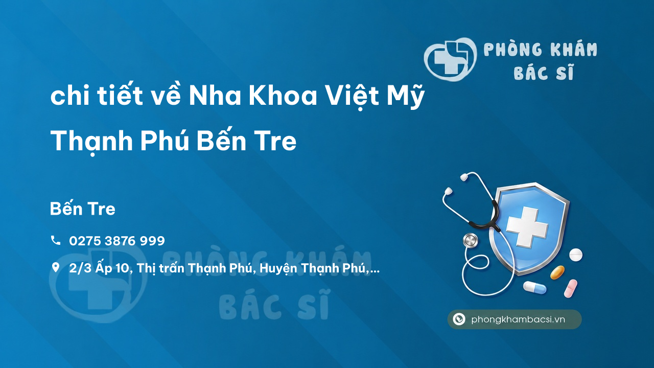 Review chi tiết về Nha Khoa Việt Mỹ Thạnh Phú Bến Tre, Bến Tre bạn nên biết