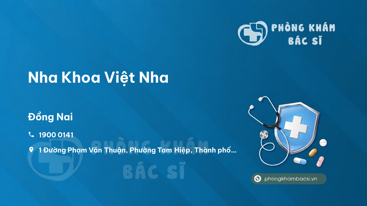  Nha Khoa Việt Nha, Thành phố Biên Hòa, Đồng Nai có tốt không?