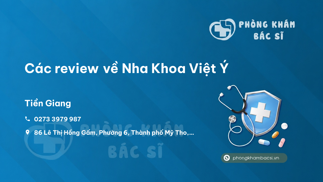 Các review về Nha Khoa Việt Ý, Thành phố Mỹ Tho, Tiền Giang bạn nên biết