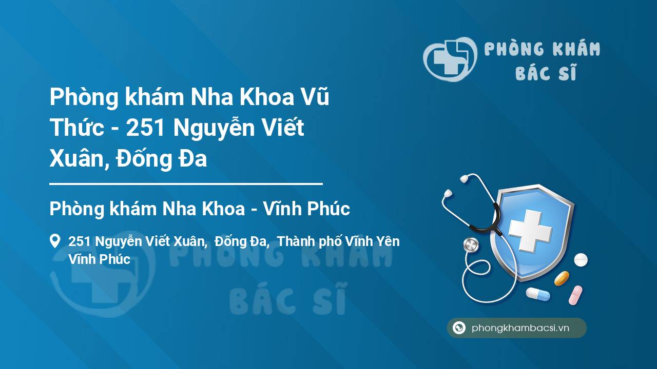 Phòng khám Nha Khoa Vũ Thức - 251 Nguyễn Viết Xuân, Đống Đa