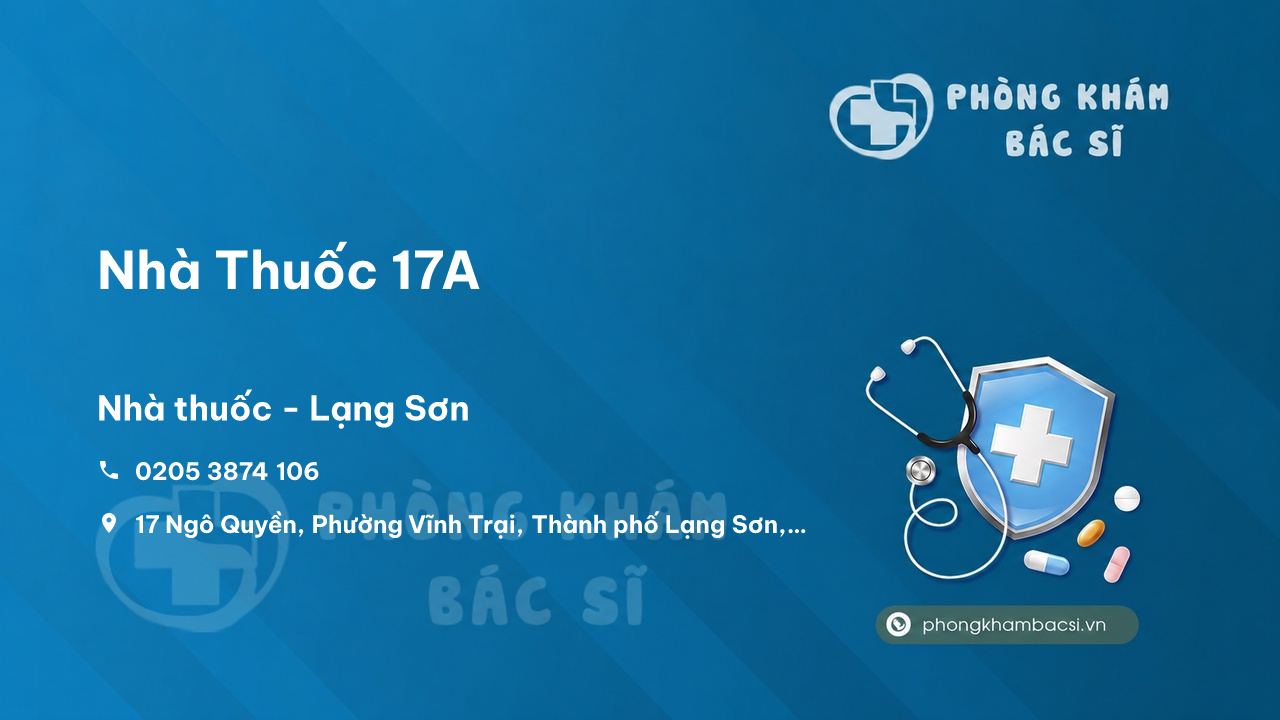 Review những điều cần biết về Nhà Thuốc 17A, Thành phố Lạng Sơn