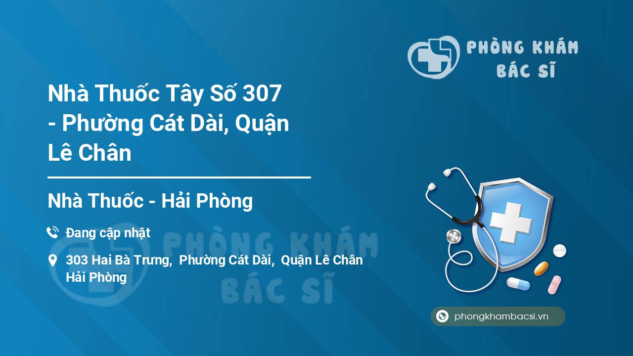 Nhà Thuốc Tây Số 307 - Phường Cát Dài, Quận Lê Chân