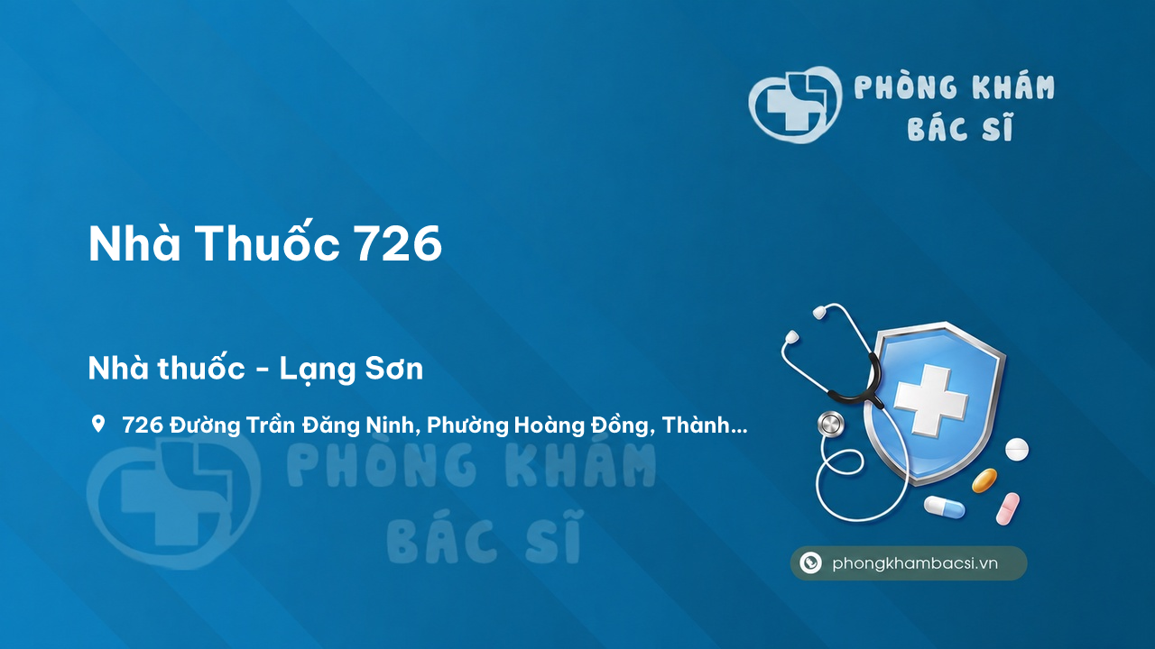 Review những điều cần biết về Nhà Thuốc 726, Thành phố Lạng Sơn