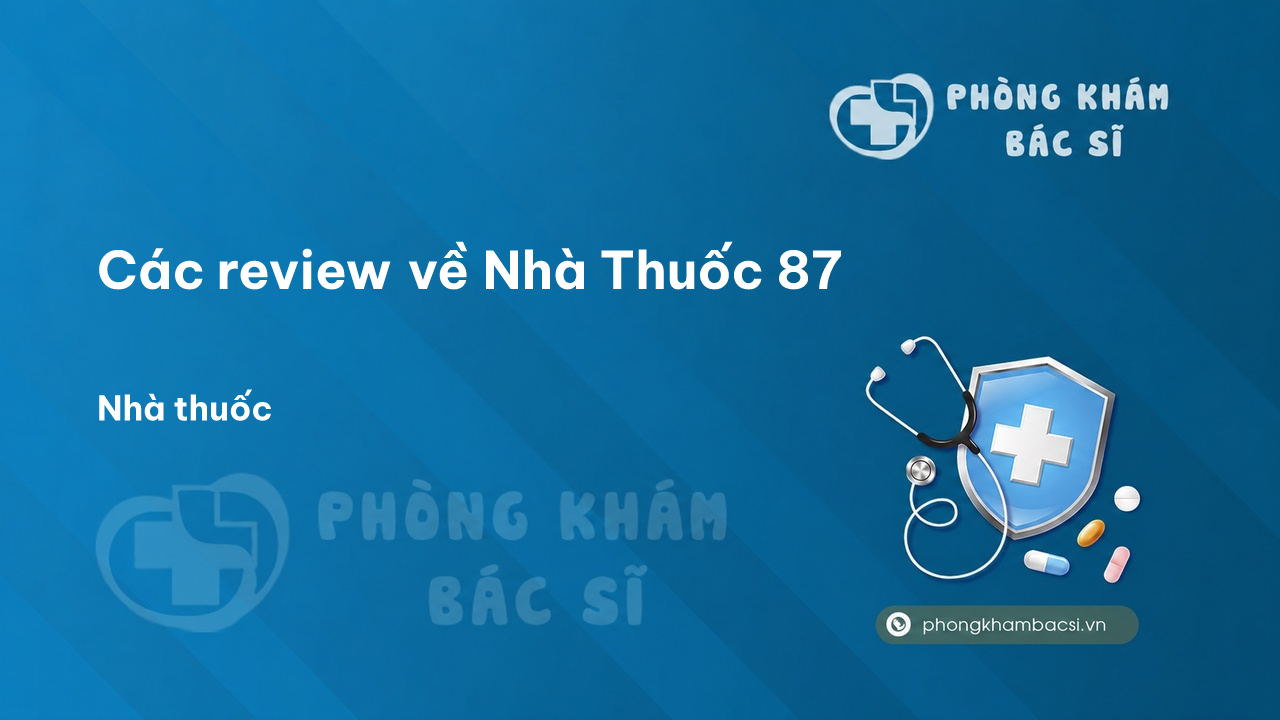 Các review về Nhà Thuốc 87, Châu Đốc, An Giang bạn nên biết