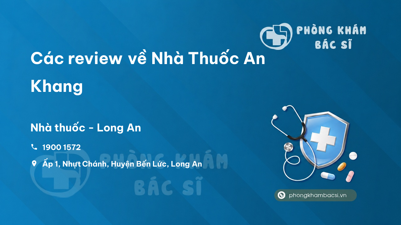 Các review về Nhà Thuốc An Khang, Bến Lức, Long An bạn nên biết