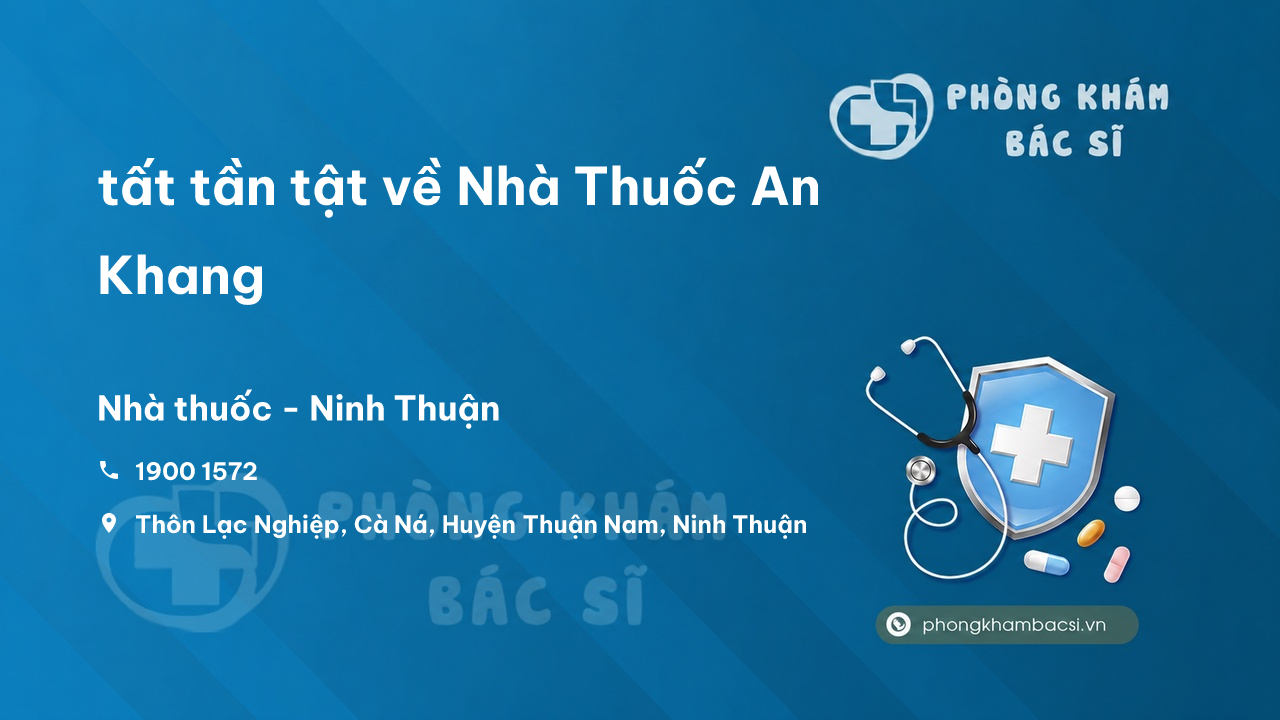 Review tất tần tật về Nhà Thuốc An Khang, Thuận Nam, Ninh Thuận