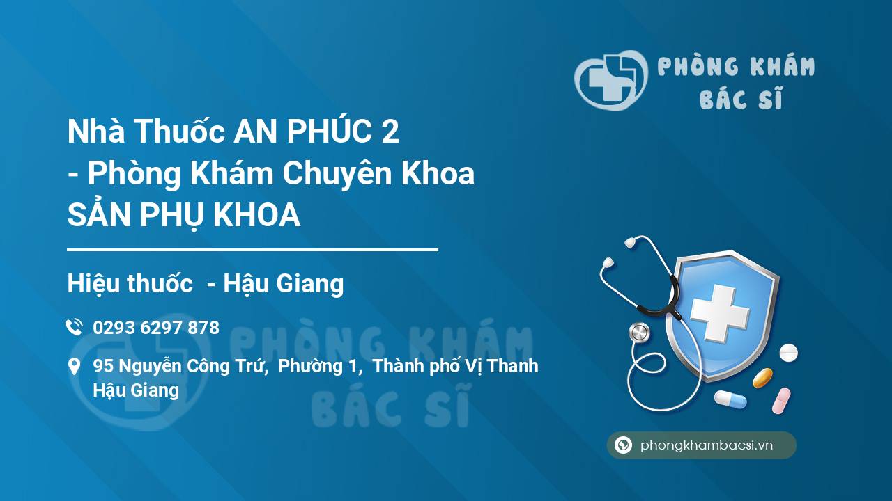 Nhà Thuốc AN PHÚC 2 - Phòng Khám Chuyên Khoa SẢN PHỤ KHOA