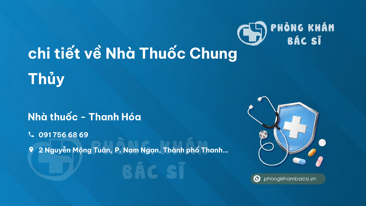 Review chi tiết về Nhà Thuốc Chung Thủy, Thành phố Thanh Hóa bạn nên biết