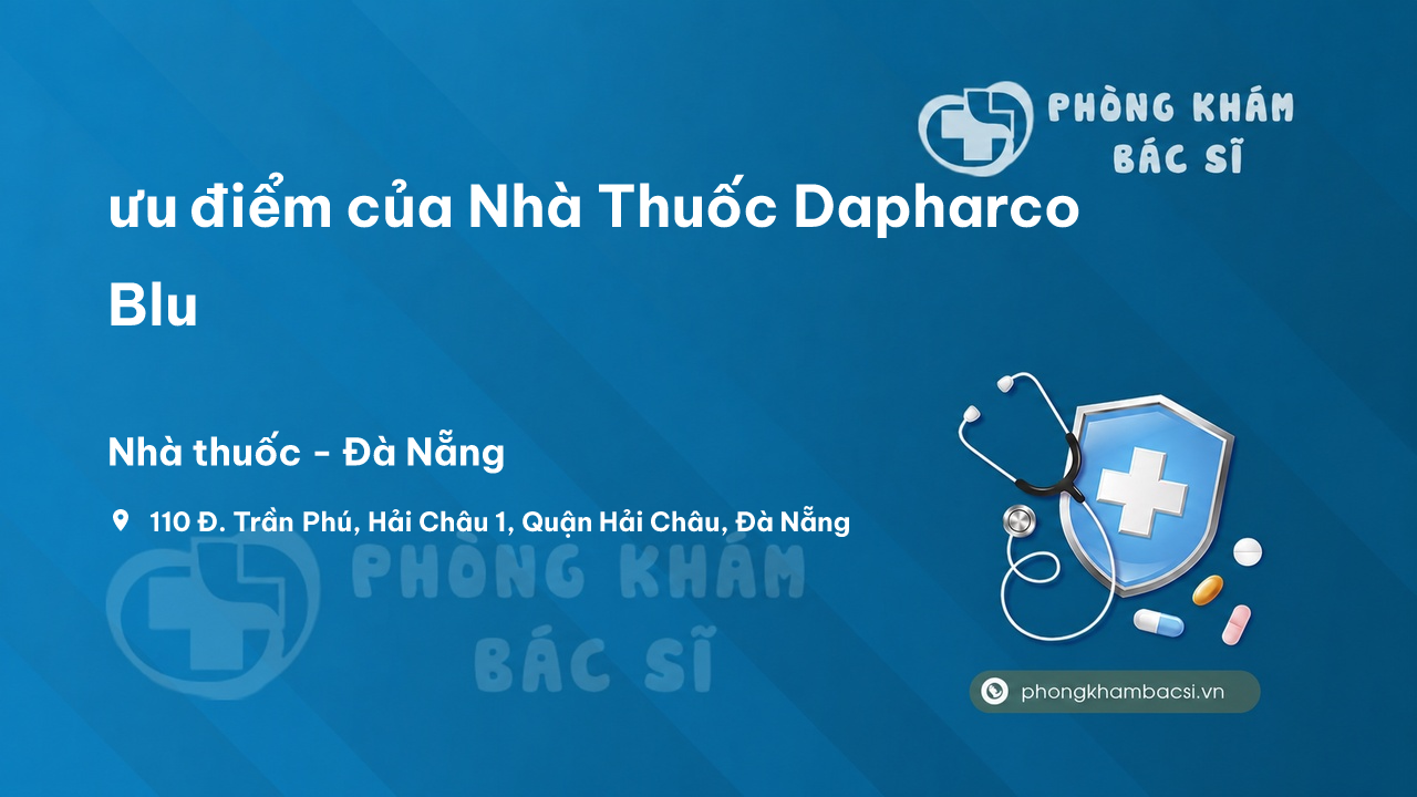 Review ưu điểm của Nhà Thuốc Dapharco Blu, Hải Châu, Đà Nẵng