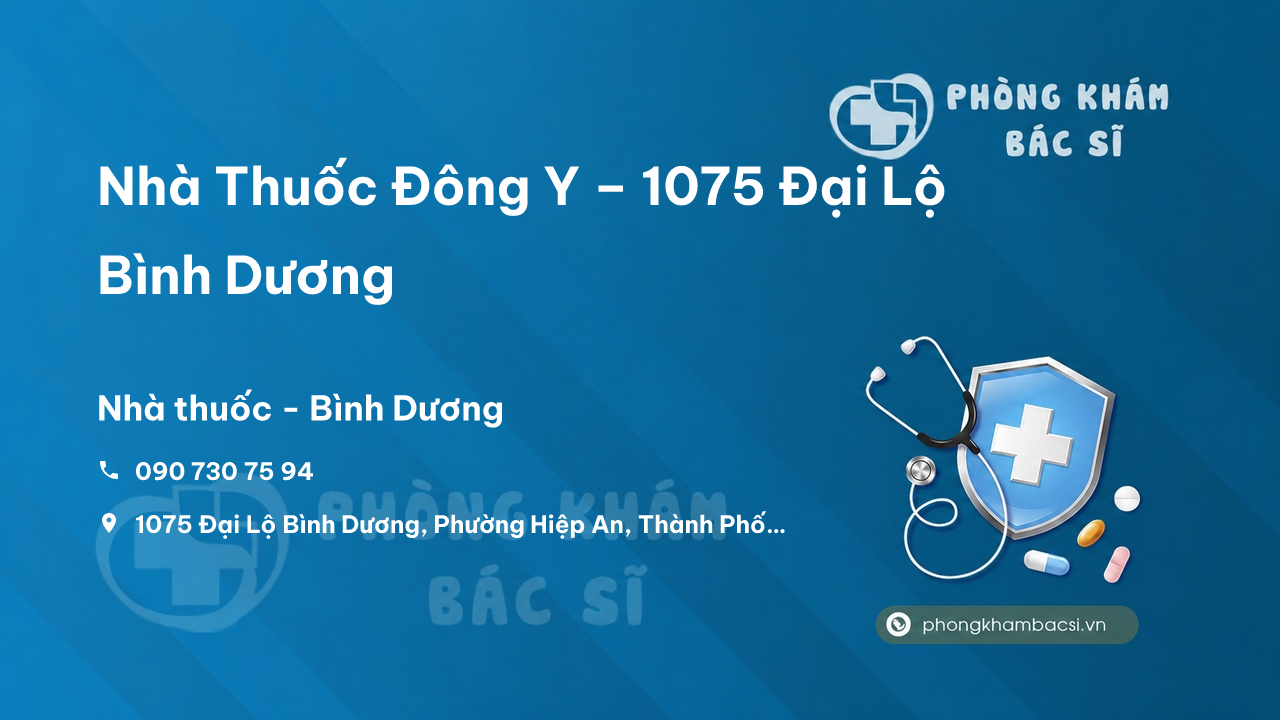Nhà Thuốc Đông Y – 1075 Đại Lộ Bình Dương, Phường Hiệp An, Thành Phố Thủ Dầu Một