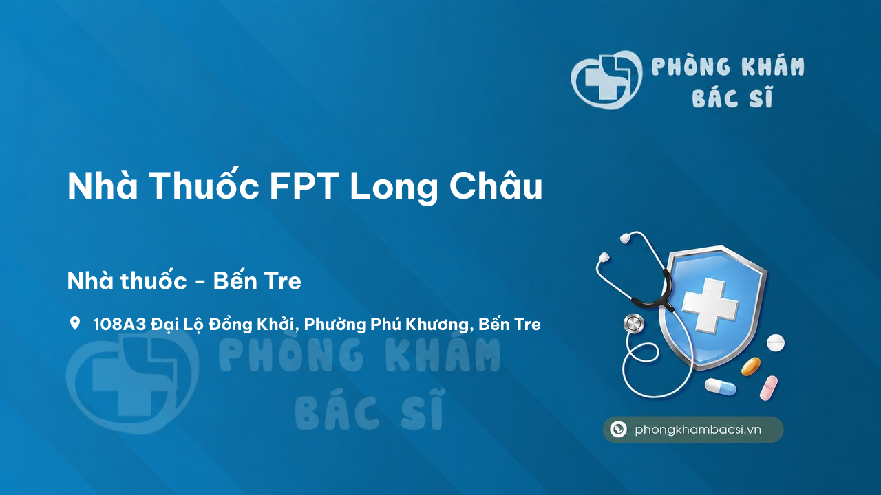 Review những điều cần biết về Nhà Thuốc FPT Long Châu, Bến Tre