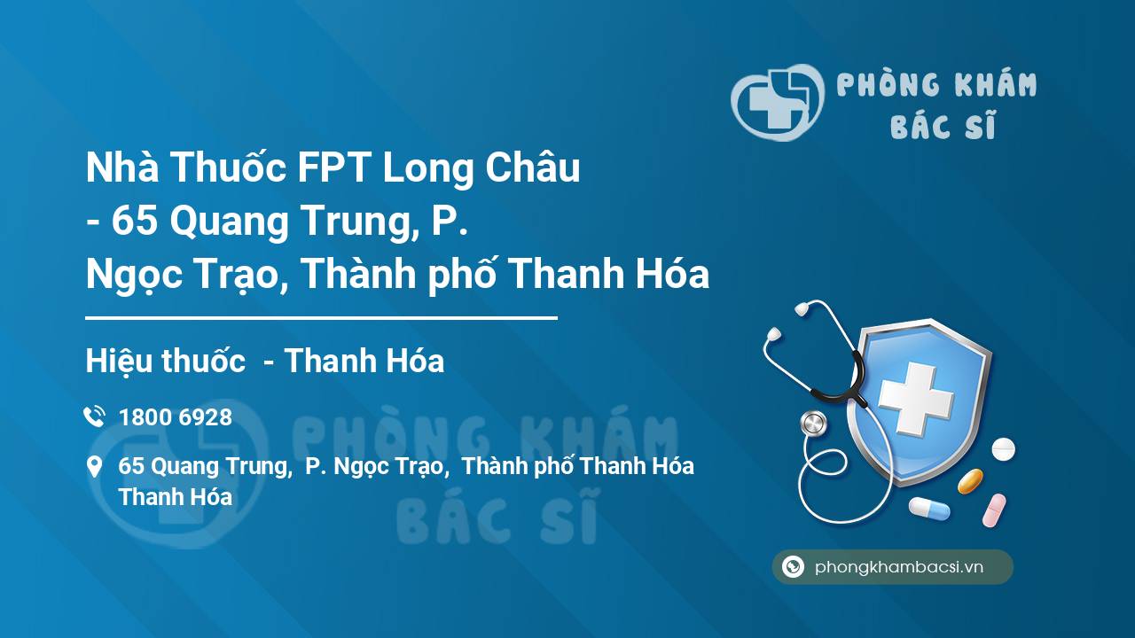 Nhà Thuốc FPT Long Châu - 65 Quang Trung, P. Ngọc Trạo, Thành phố Thanh Hóa