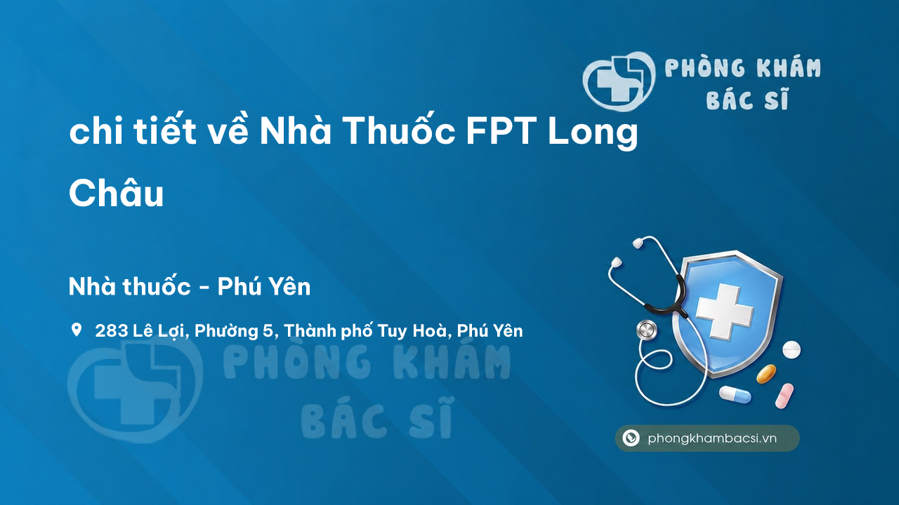 Review chi tiết về Nhà Thuốc FPT Long Châu, Phú Yên bạn nên biết