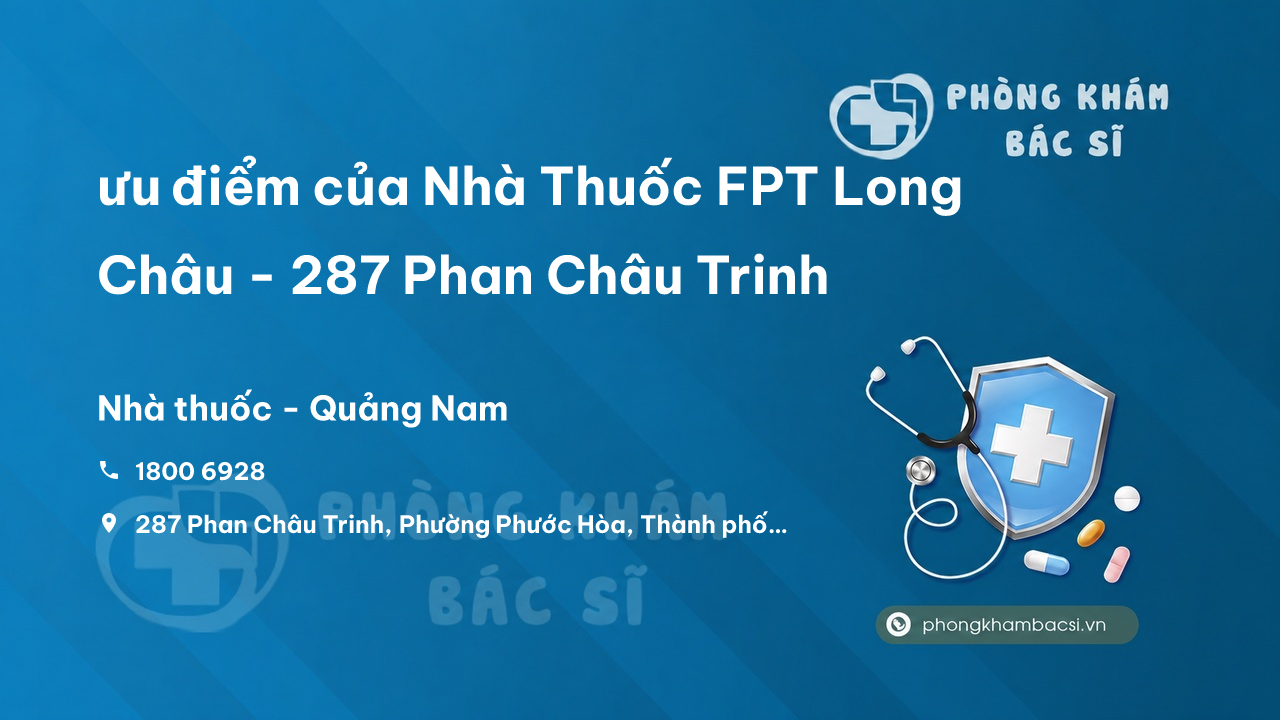 Review ưu điểm của Nhà Thuốc FPT Long Châu - 287 Phan Châu Trinh, Tam Kỳ