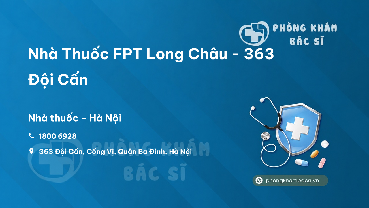 Nhà Thuốc FPT Long Châu - 363 Đội Cấn, Cống Vị, Quận Ba Đình