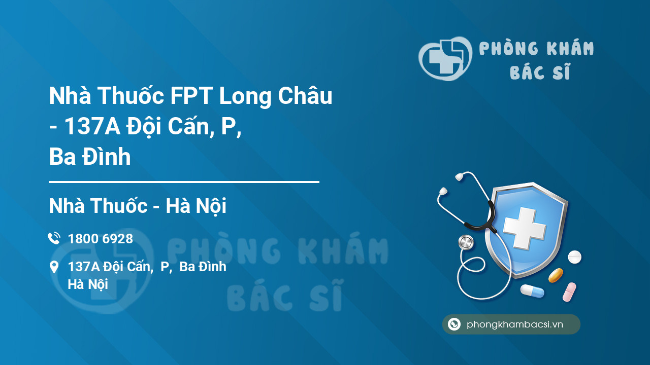 Nhà Thuốc FPT Long Châu - 137A Đội Cấn, P, Ba Đình
