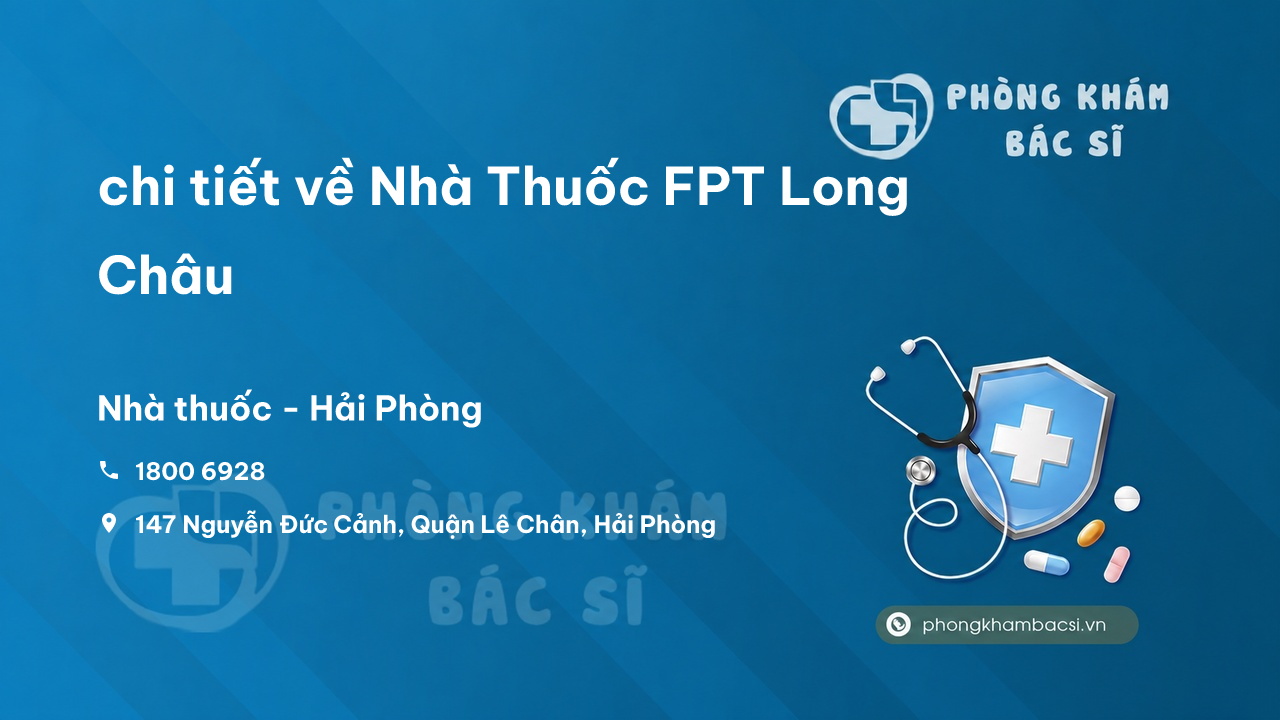 Review chi tiết về Nhà Thuốc FPT Long Châu, Lê Chân, Hải Phòng bạn nên biết