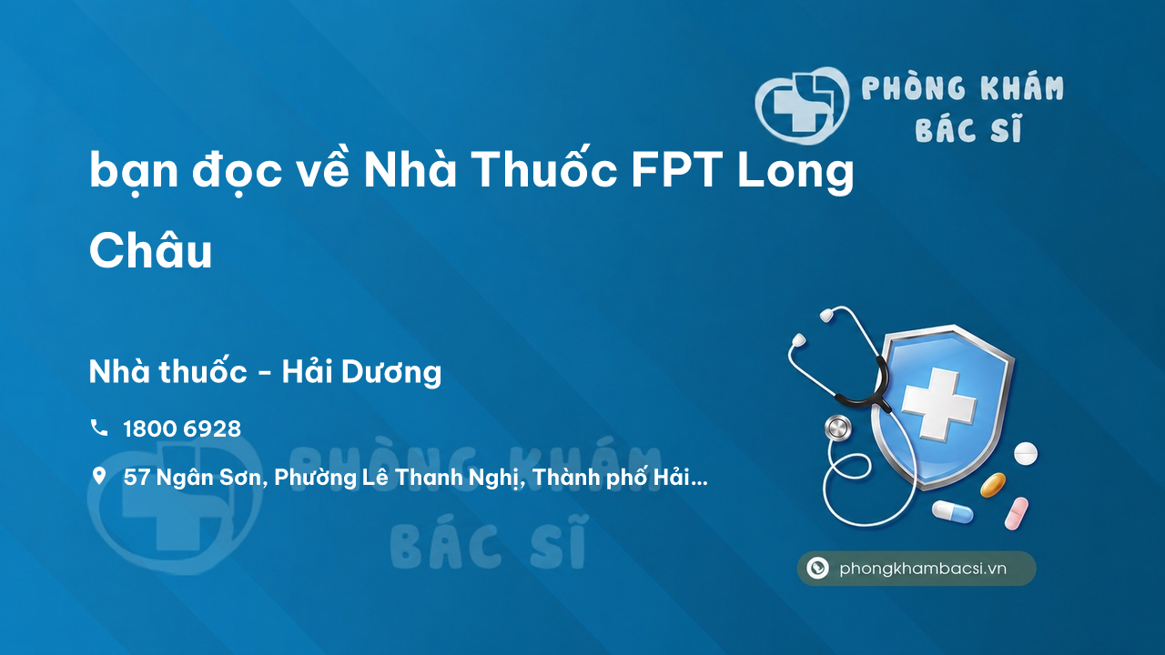 Review bạn đọc về Nhà Thuốc FPT Long Châu, Thành phố Hải Dương