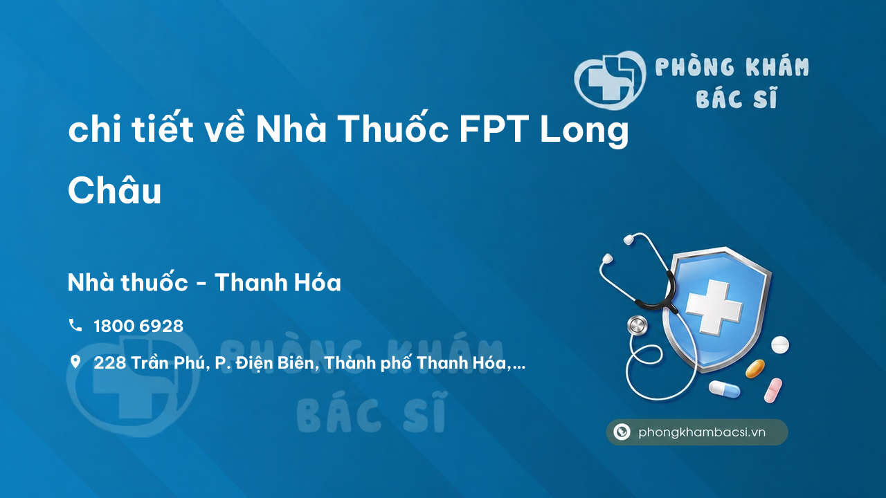 Review chi tiết về Nhà Thuốc FPT Long Châu, Thành phố Thanh Hóa bạn nên biết