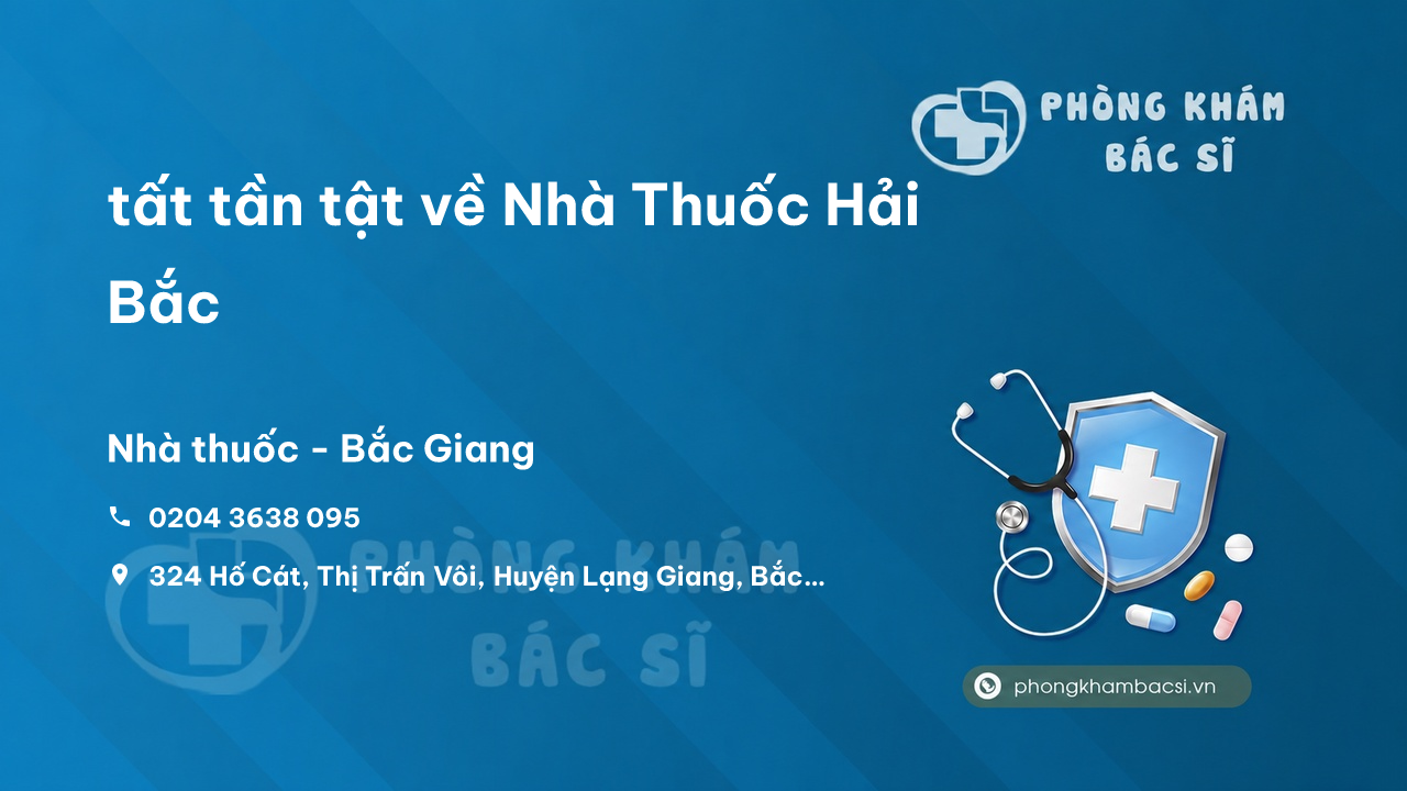 Review tất tần tật về Nhà Thuốc Hải Bắc, Lạng Giang, Bắc Giang