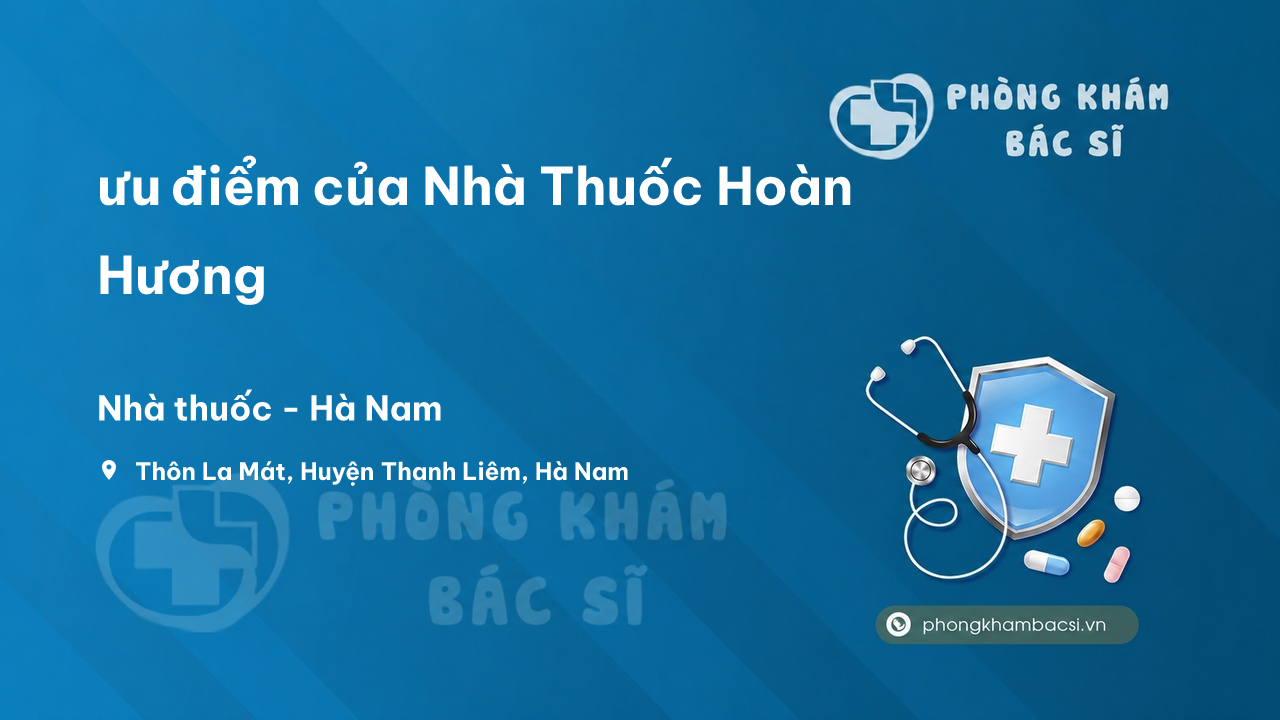 Review ưu điểm của Nhà Thuốc Hoàn Hương, Thanh Liêm, Hà Nam