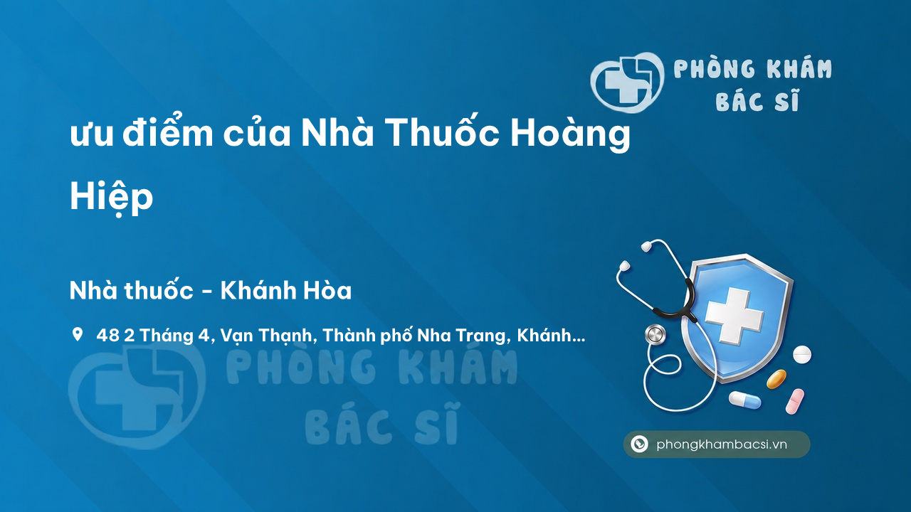 Review ưu điểm của Nhà Thuốc Hoàng Hiệp, Nha Trang, Khánh Hòa