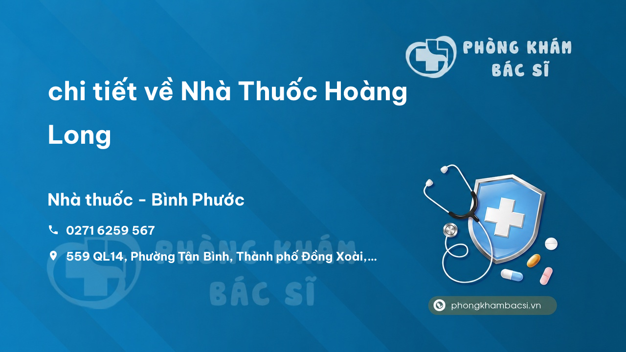 Review chi tiết về Nhà Thuốc Hoàng Long, Đồng Xoài, Bình Phước bạn nên biết