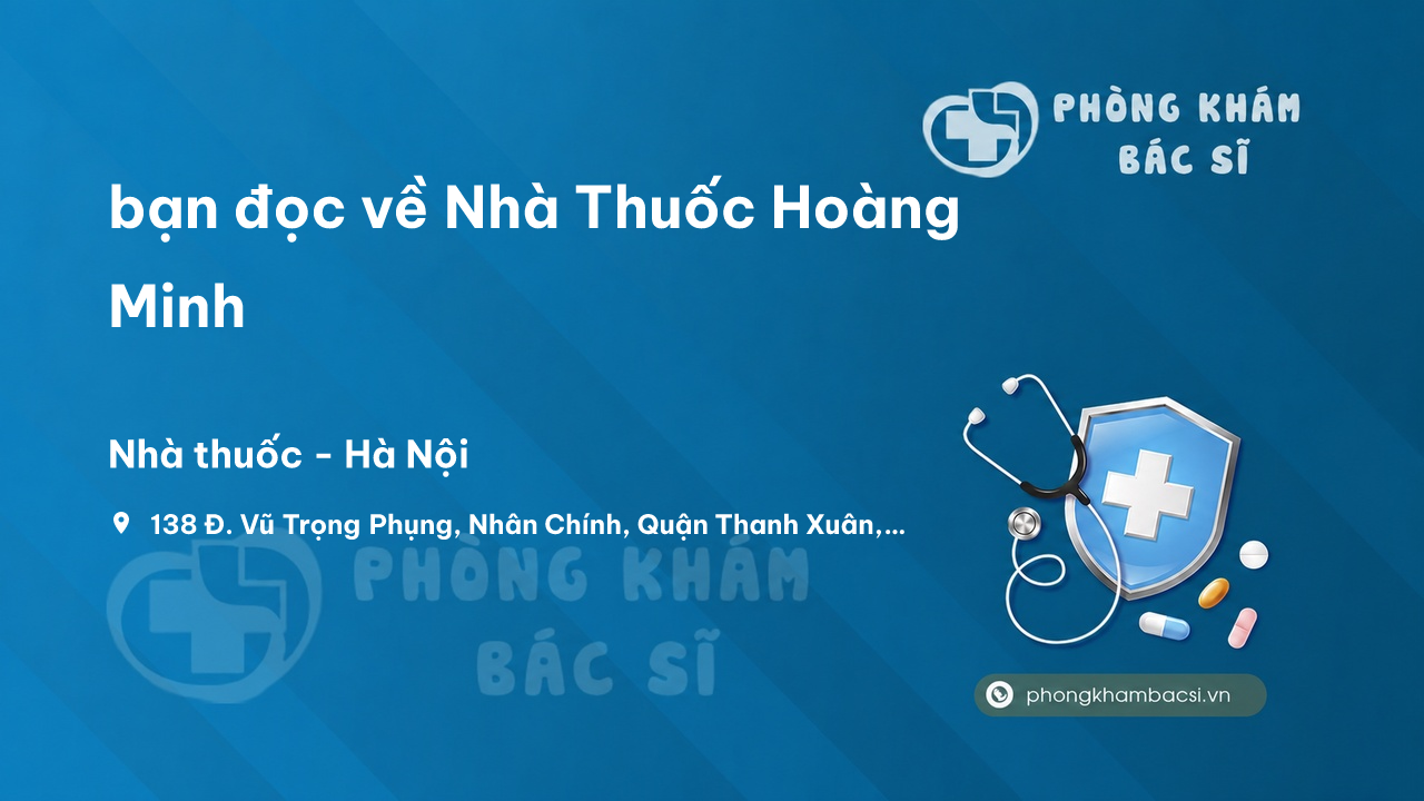 Review bạn đọc về Nhà Thuốc Hoàng Minh, Thanh Xuân, Hà Nội