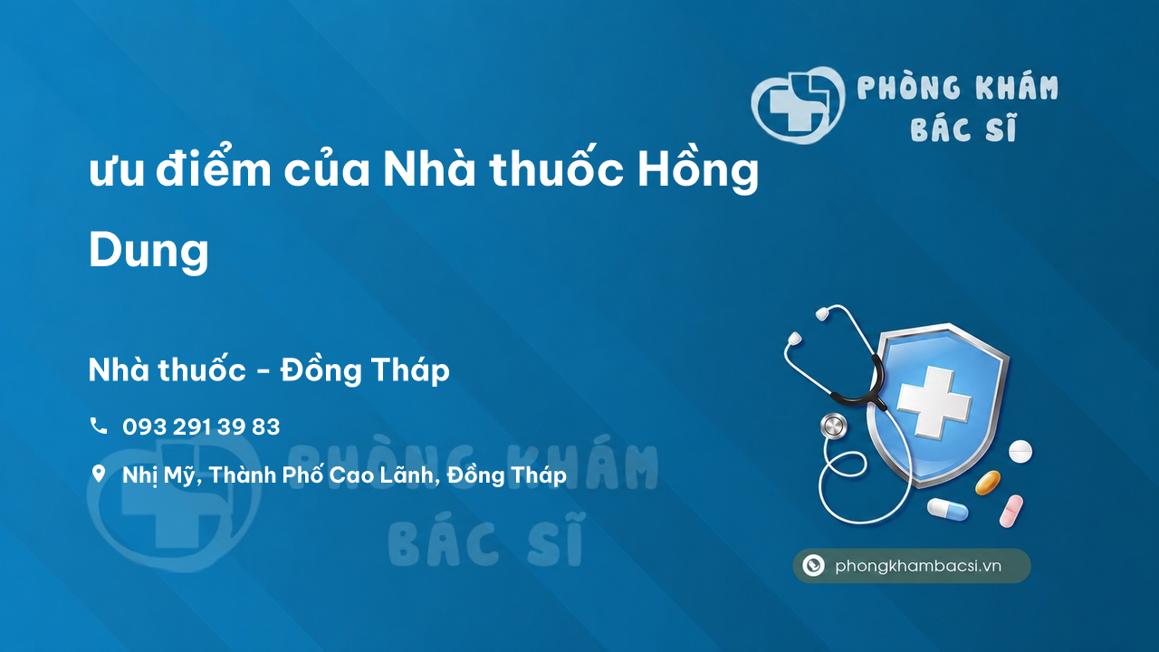 Review ưu điểm của Nhà thuốc Hồng Dung, Cao Lãnh, Đồng Tháp
