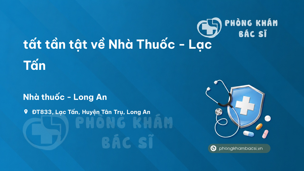 Review tất tần tật về Nhà Thuốc - Lạc Tấn, Tân Trụ, Long An