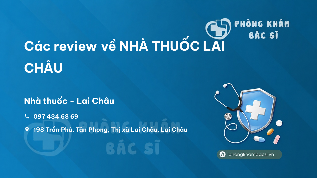 Các review về NHÀ THUỐC LAI CHÂU, Lai Châu bạn nên biết