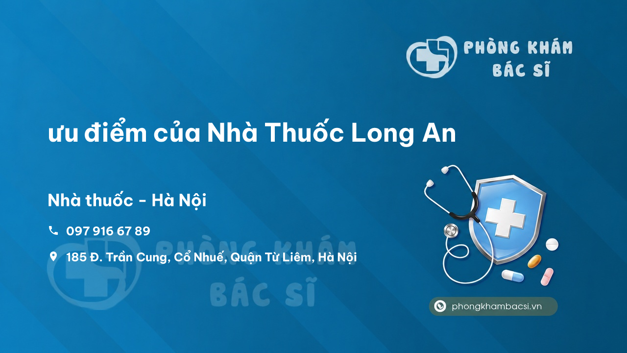 Review ưu điểm của Nhà Thuốc Long An, Hà Nội