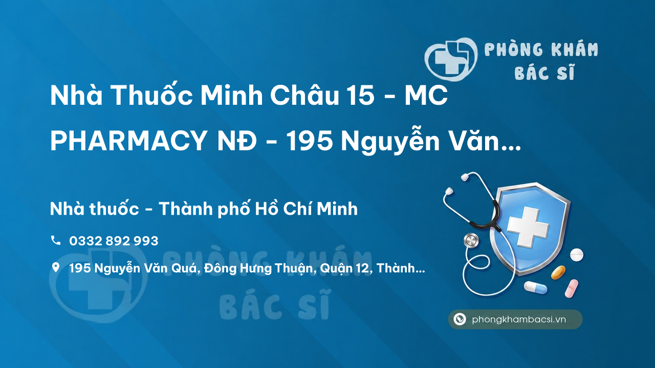  Nhà Thuốc Minh Châu 15 - MC PHARMACY NĐ - 195 Nguyễn Văn Quá, Đông Hưng Thuận, Quận 12