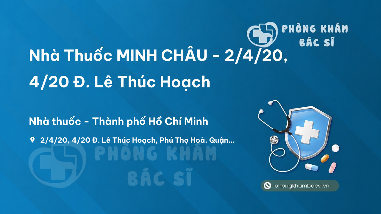 Nhà Thuốc MINH CHÂU - 2/4/20, 4/20 Đ. Lê Thúc Hoạch, Phú Thọ Hoà, Quận Tân Phú