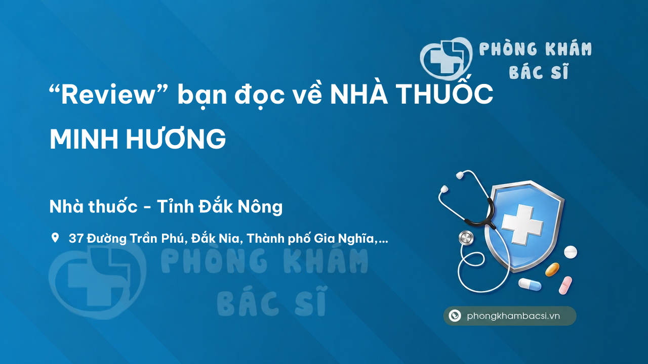 “Review” bạn đọc về NHÀ THUỐC MINH HƯƠNG, Gia Nghĩa, Đăk Nông