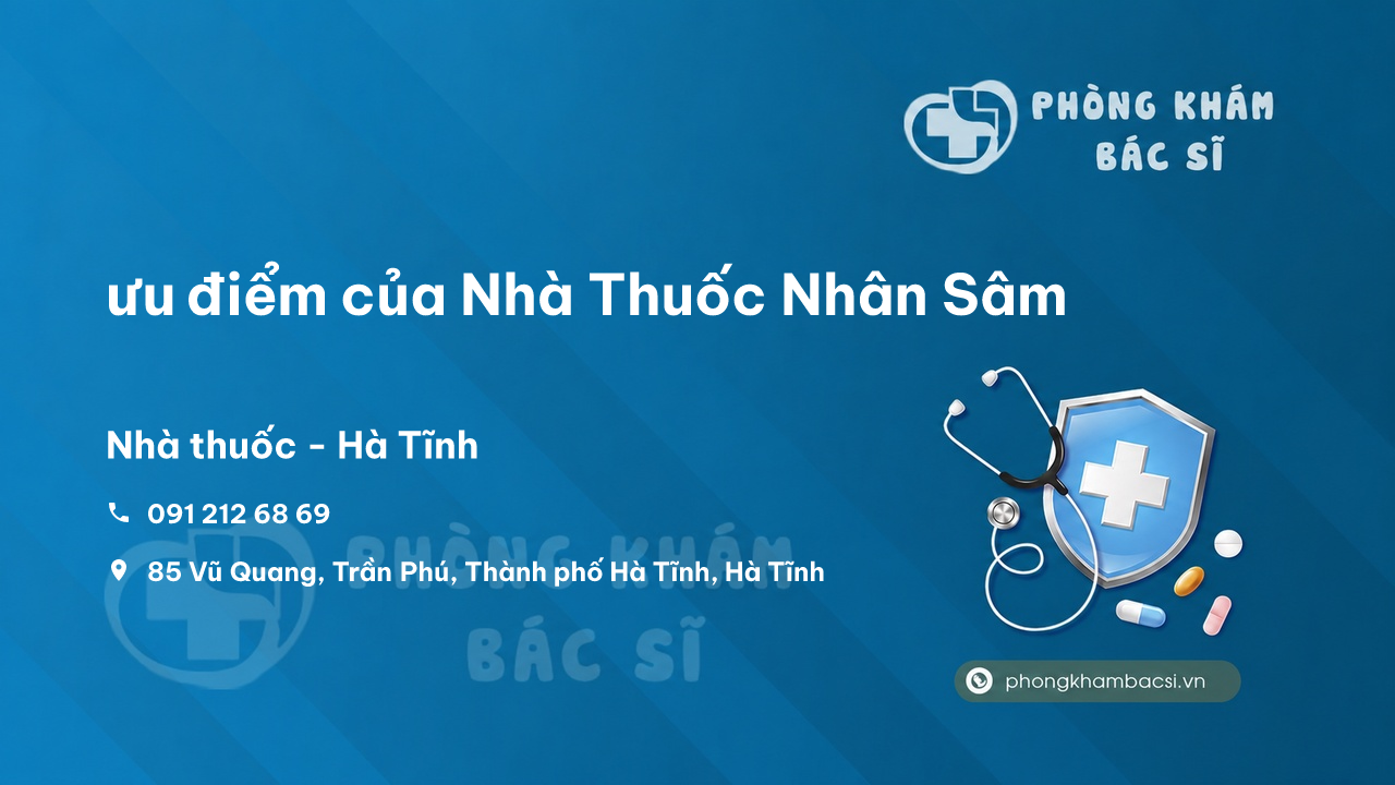Review ưu điểm của Nhà Thuốc Nhân Sâm, Vũ Quang, Hà Tĩnh
