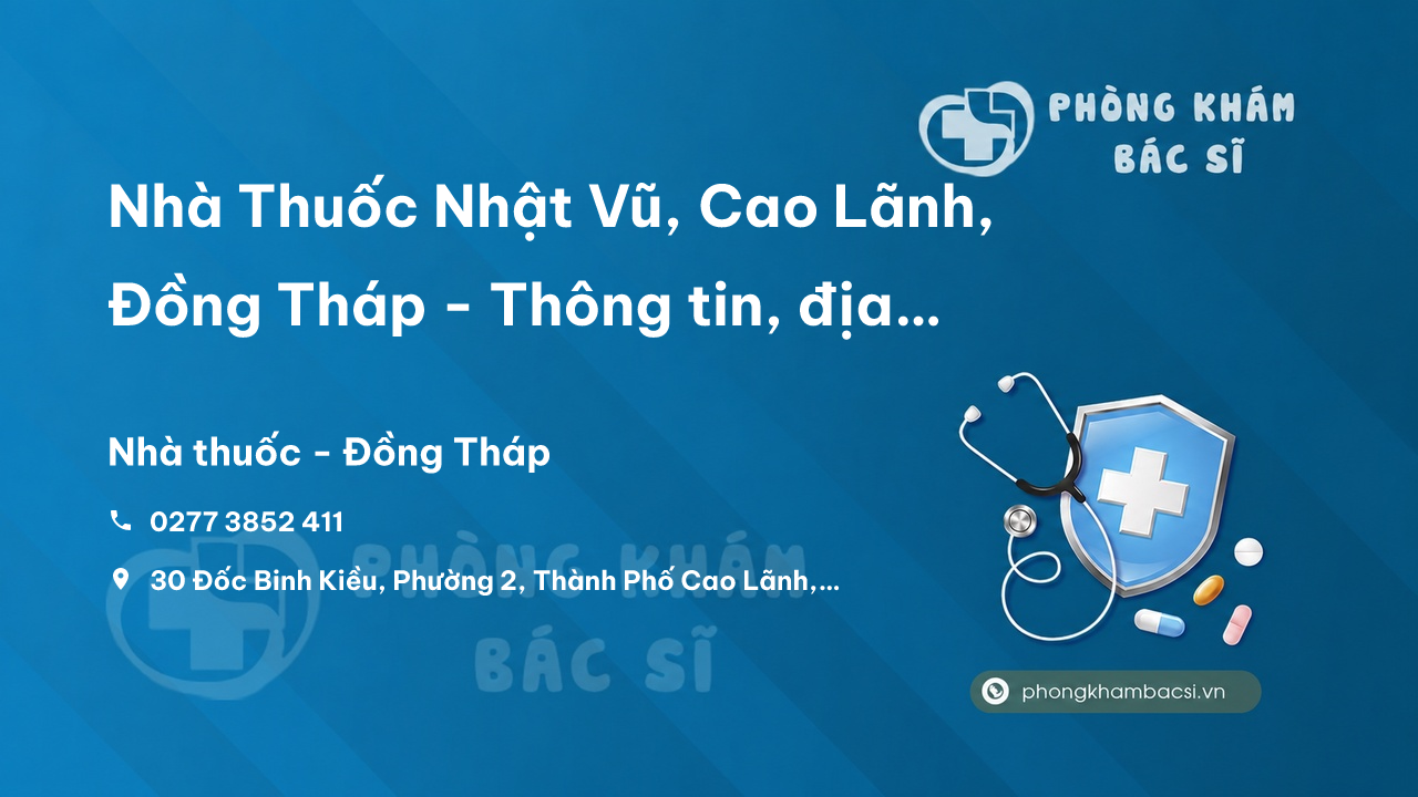 Nhà Thuốc Nhật Vũ, Cao Lãnh, Đồng Tháp - Thông tin, địa chỉ, giờ mở cửa