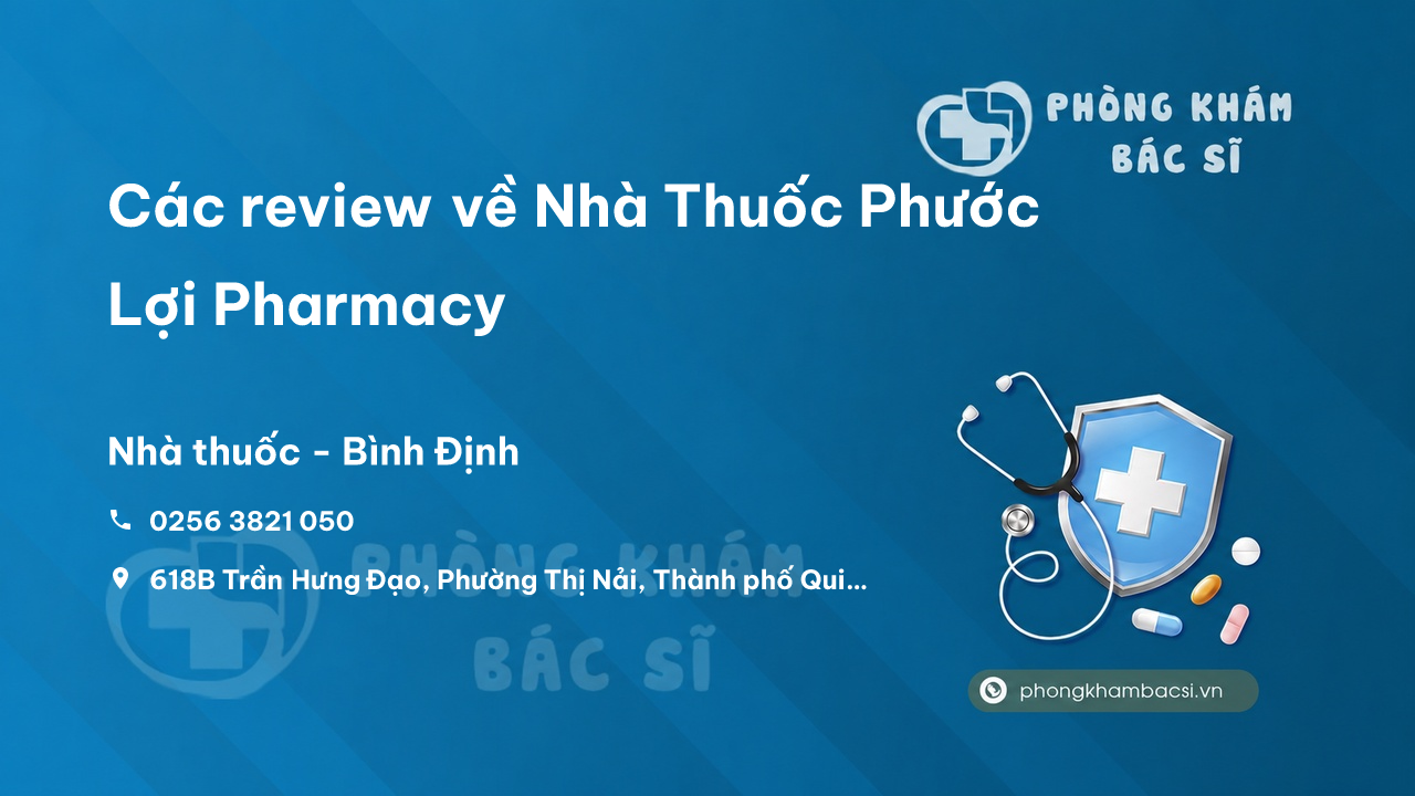 Các review về Nhà Thuốc Phước Lợi Pharmacy, Bình Định bạn nên biết