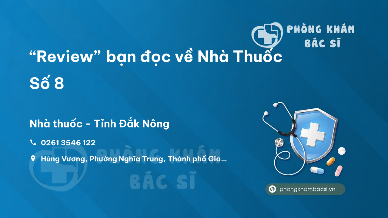 “Review” bạn đọc về Nhà Thuốc Số 8, Gia Nghĩa, Đăk Nông