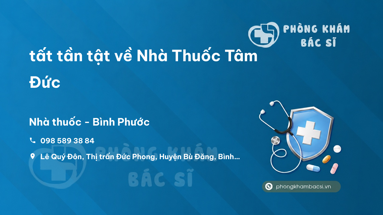 Review tất tần tật về Nhà Thuốc Tâm Đức, Bù Đăng, Bình Phước
