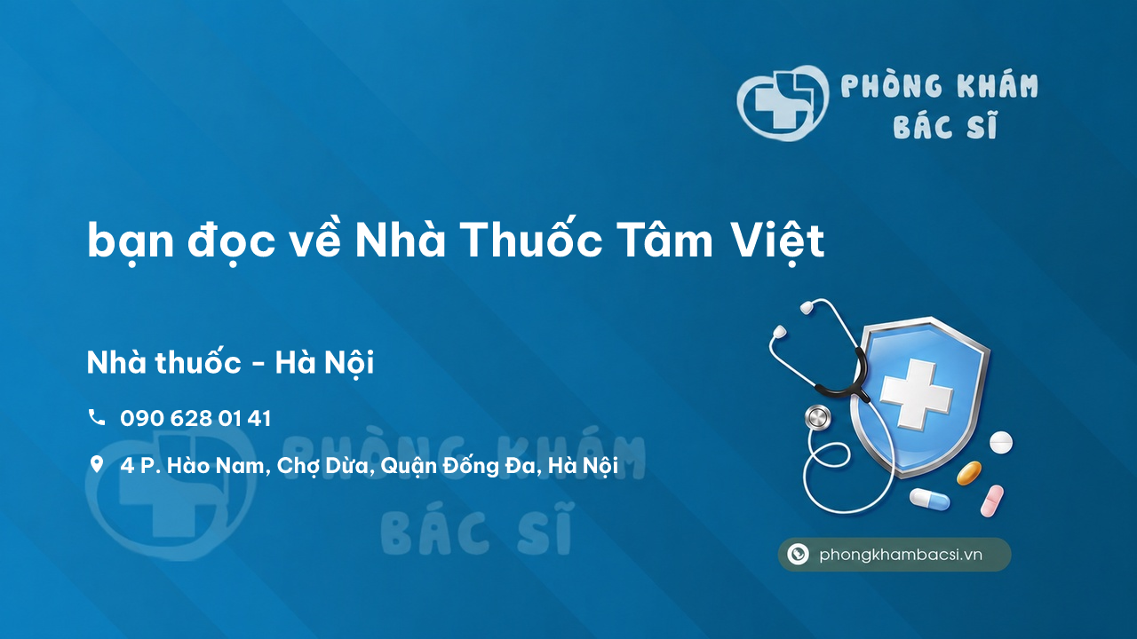 Review bạn đọc về Nhà Thuốc Tâm Việt, Đống Đa, Hà Nội