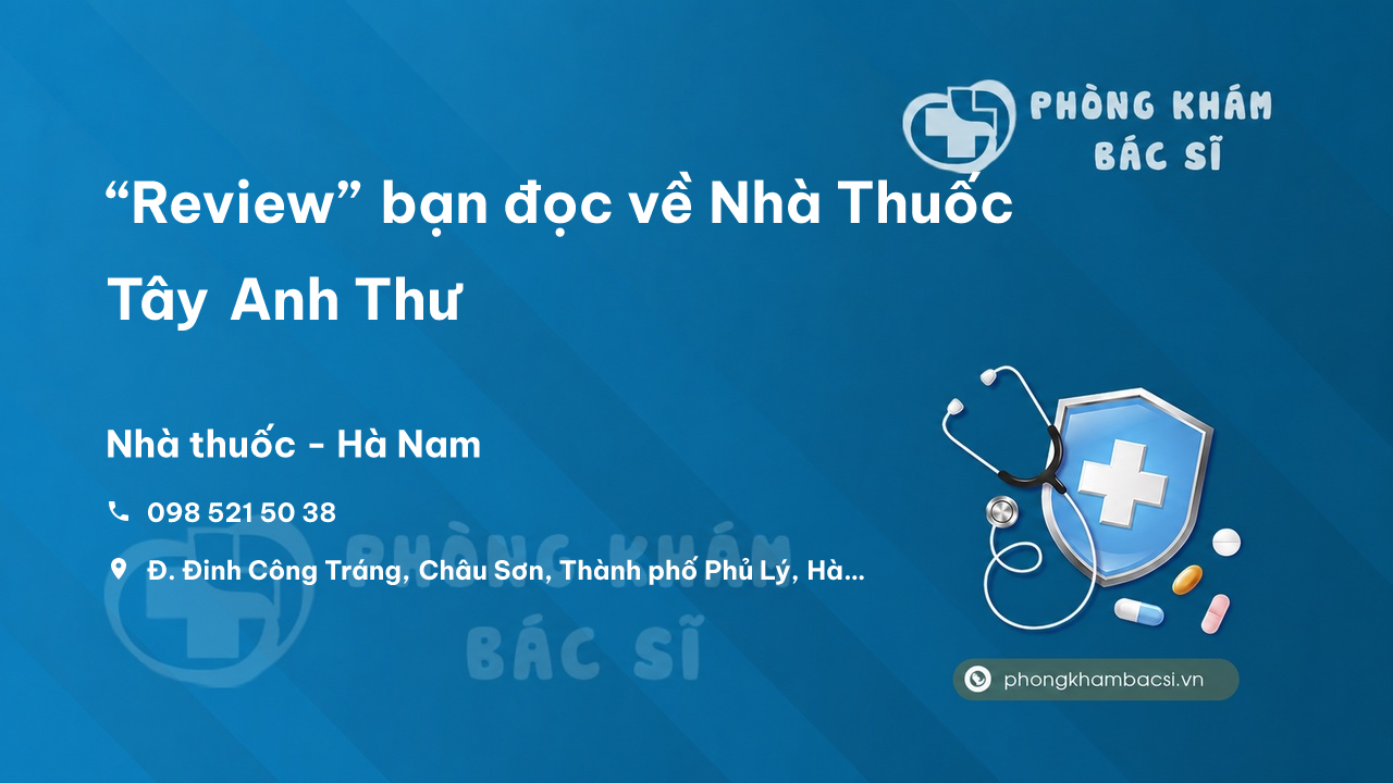 “Review” bạn đọc về Nhà Thuốc Tây Anh Thư, Phủ Lý, Hà Nam