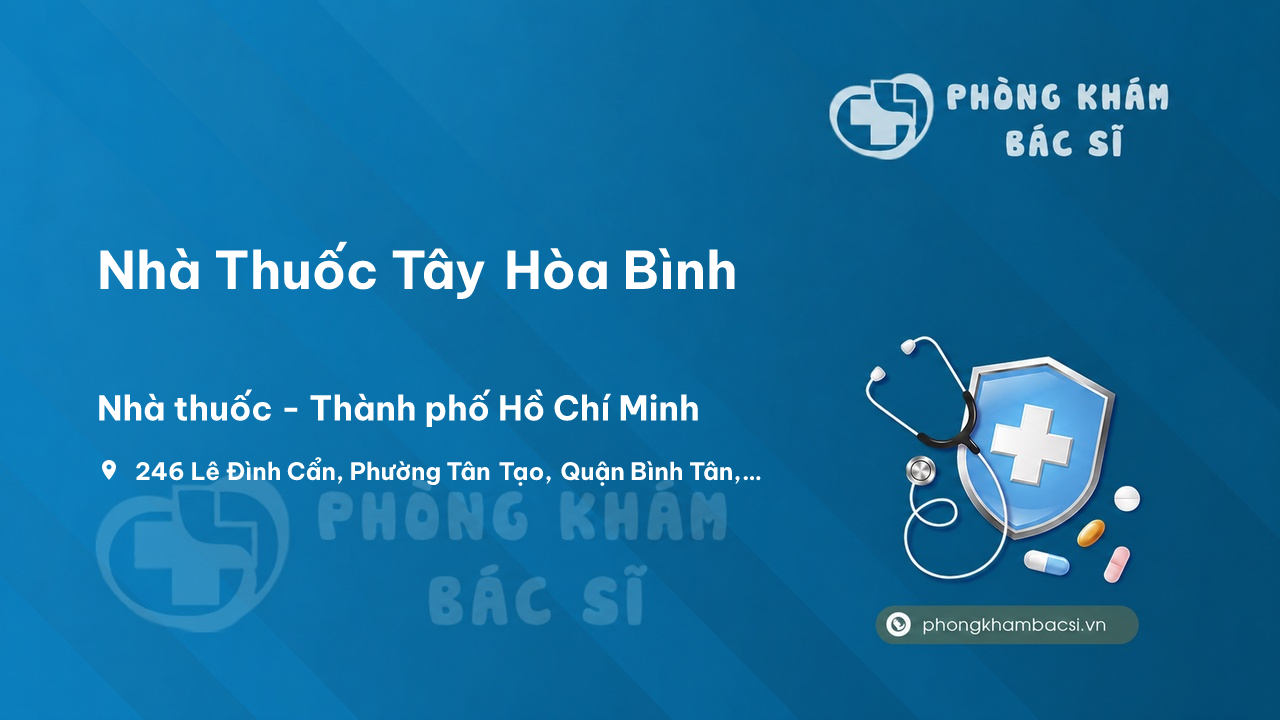 Review những điều cần biết về Nhà Thuốc Tây Hòa Bình, Bình Tân, Hồ Chí Minh
