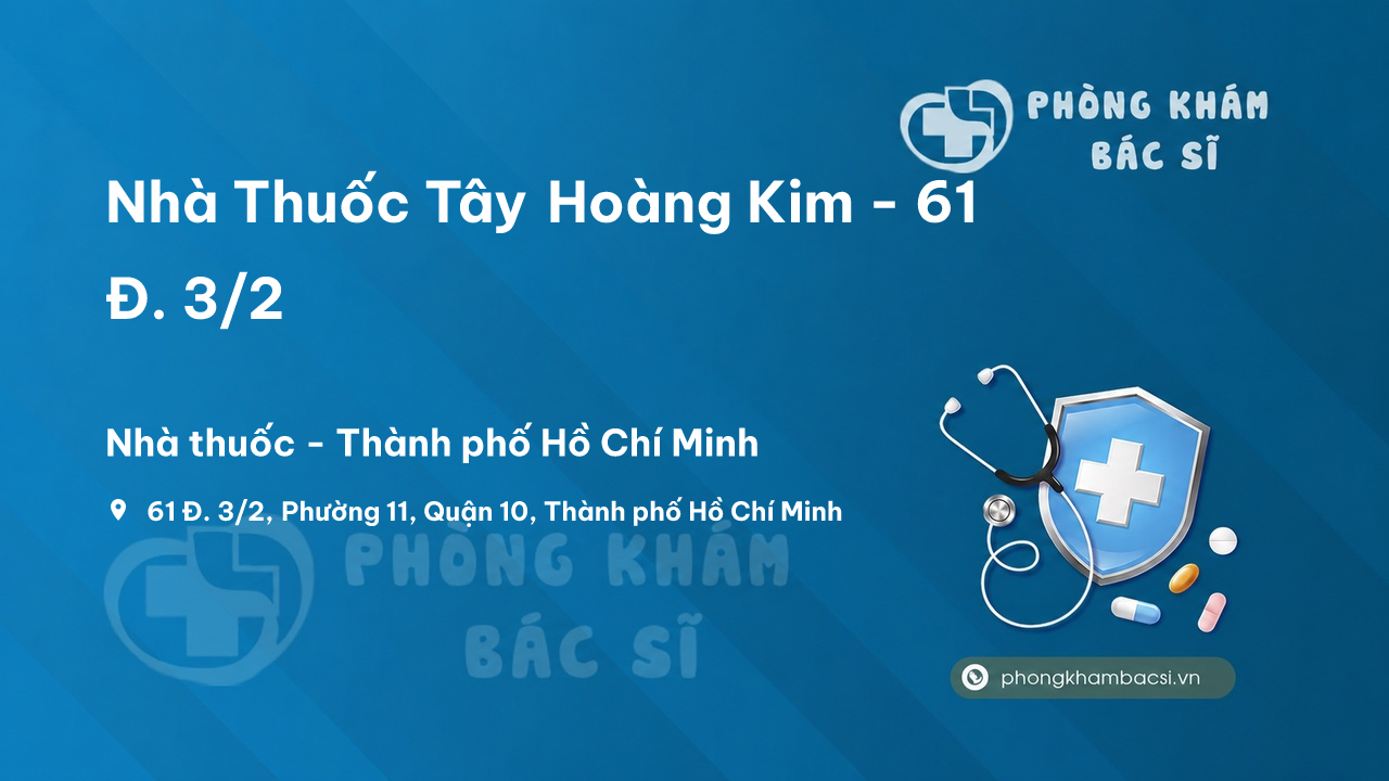 Nhà Thuốc Tây Hoàng Kim - 61 Đ. 3/2, Phường 11, Quận 10