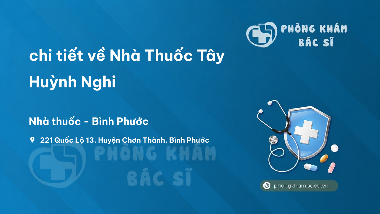Review chi tiết về Nhà Thuốc Tây Huỳnh Nghi, Chơn Thành, Bình Phước bạn nên biết