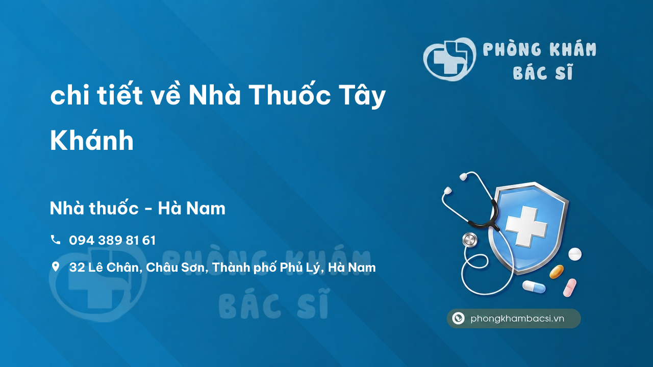 Review chi tiết về Nhà Thuốc Tây Khánh, Phủ Lý, Hà Nam bạn nên biết