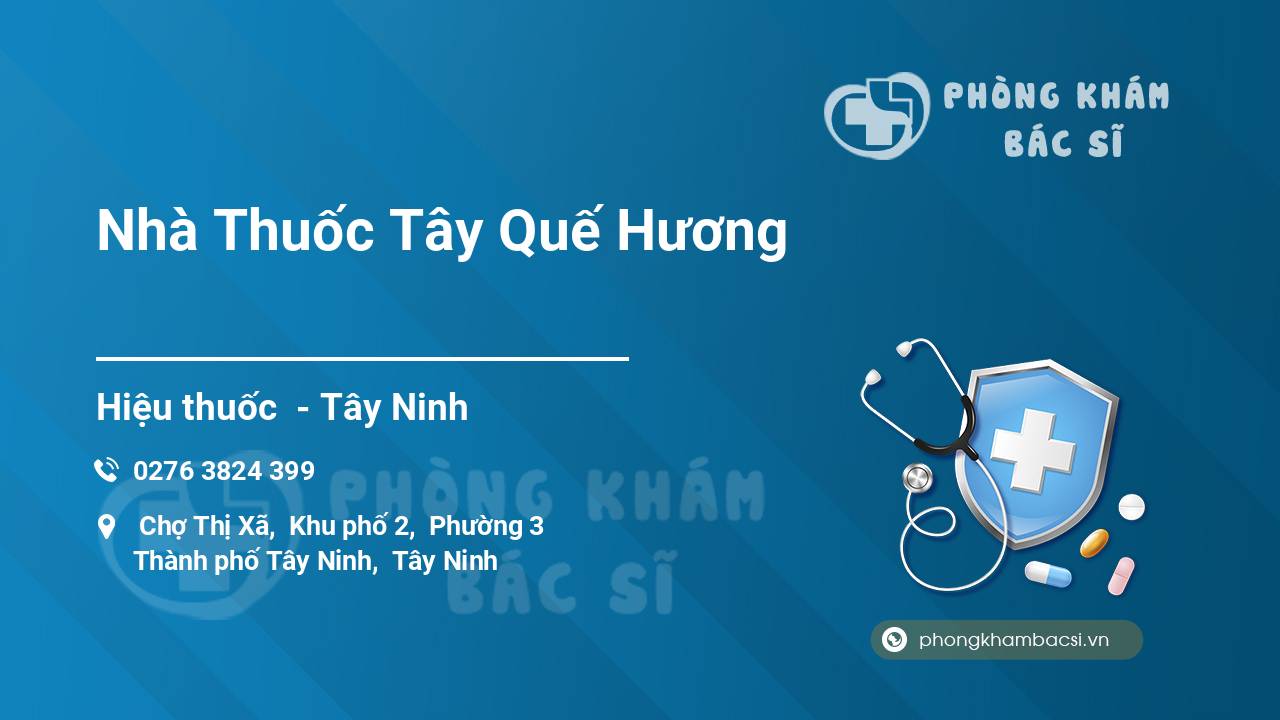 Review chi tiết về Nhà Thuốc Tây Quế Hương, Tây Ninh, Tây Ninh bạn nên biết