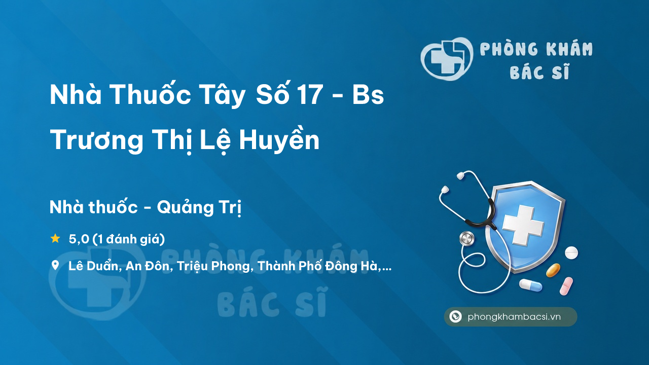 Review Nhà Thuốc Tây Số 17 - Bs Trương Thị Lệ Huyền, Triệu Phong