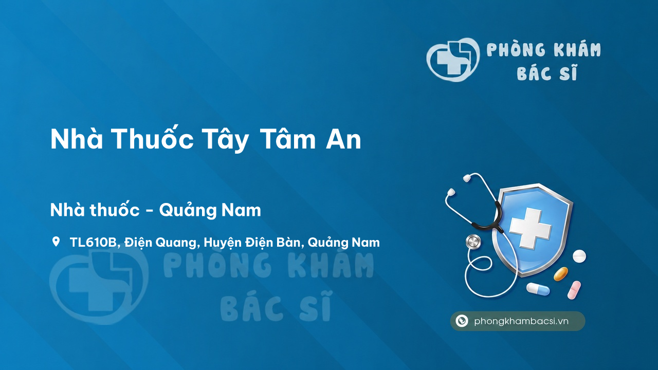 Review các dịch vụ tại Nhà Thuốc Tây Tâm An, Điện Bàn, Quảng Nam