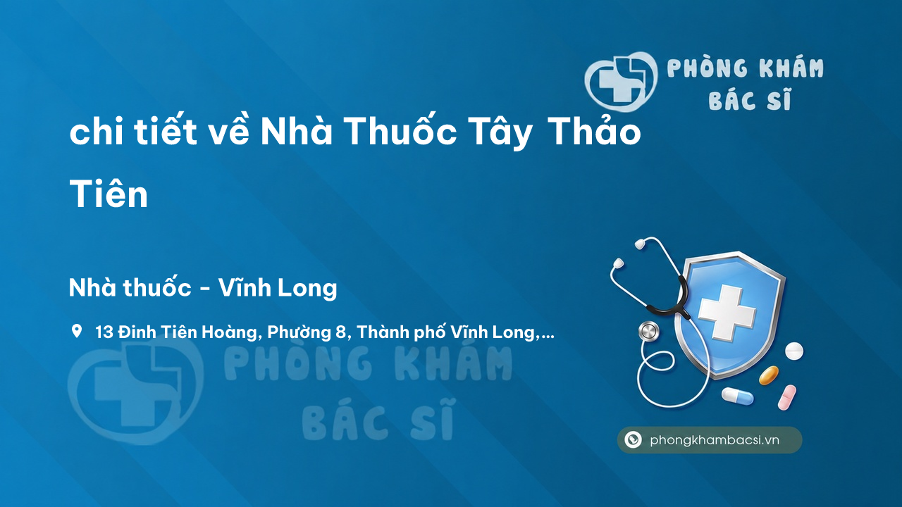 Review chi tiết về Nhà Thuốc Tây Thảo Tiên, Vĩnh Long, Vĩnh Long bạn nên biết